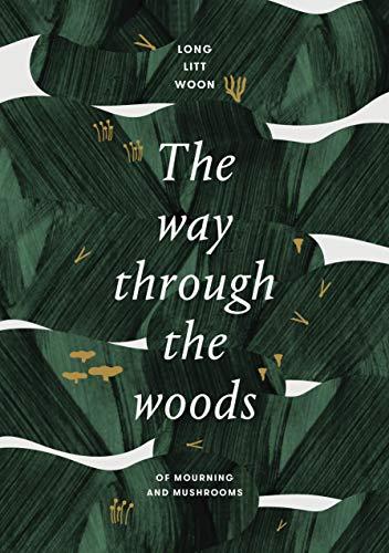 The Way Through the Woods : of mushrooms and mourning                                                                                                 <br><span class="capt-avtor"> By:Woon, Long Litt                                   </span><br><span class="capt-pari"> Eur:21,12 Мкд:1299</span>